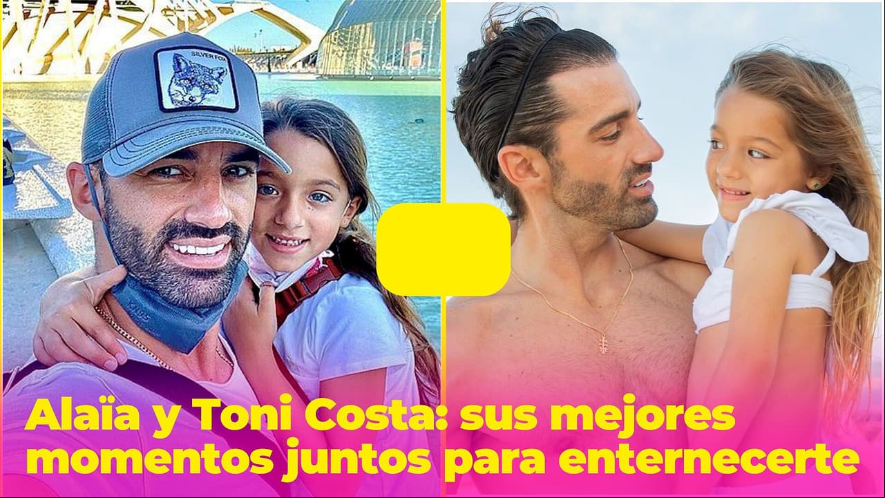 Alaïa y Toni Costa tienen una relación de cuento de hadas: sus mejores momentos padre e hija