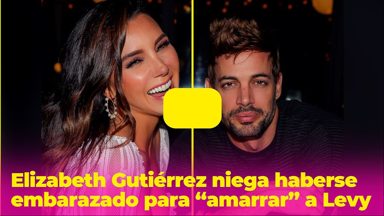 Elizabeth Gutiérrez niega haberse embarazado para “amarrar” a William Levy