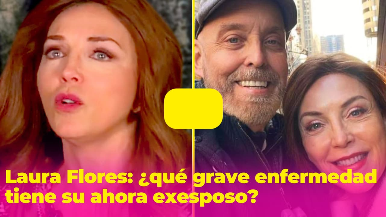 ¿Qué problema de salud tiene el ahora exesposo de Laura Flores? Ella misma lo reveló