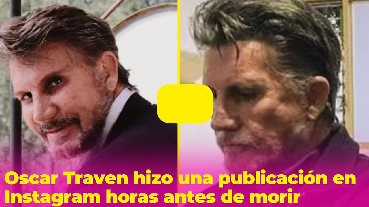 Oscar Traven hizo una inquietante publicación horas antes de morir