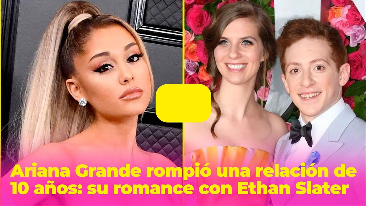 Ariana Grande rompió una relación de 10 años: así empezó su polémico romance con Ethan Slater