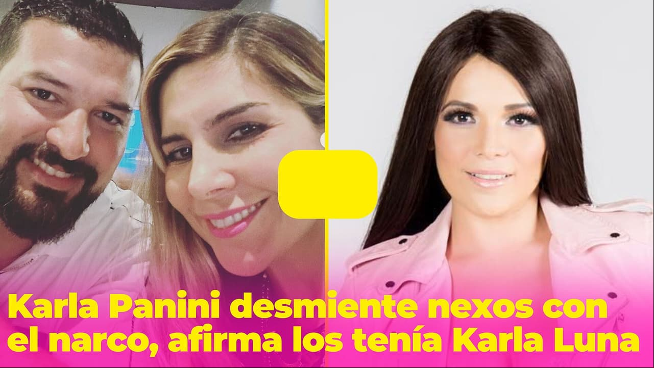 Karla Panini afirma que Karla Luna fue quien tuvo nexos con el narco: "Lo que hizo no me toca juzgarlo"