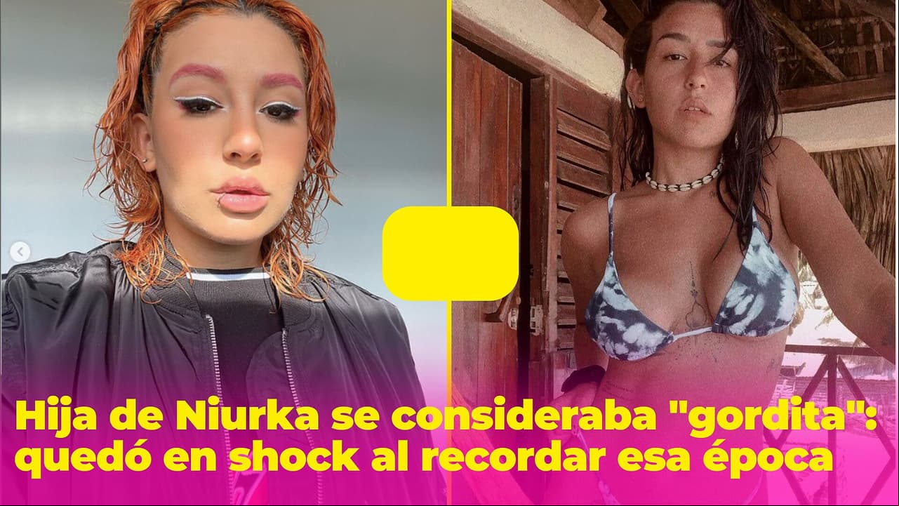 Hija de Niurka quedó en shock al ver la “dismorfia corporal” que padecía cuando creía que estaba “gordita”