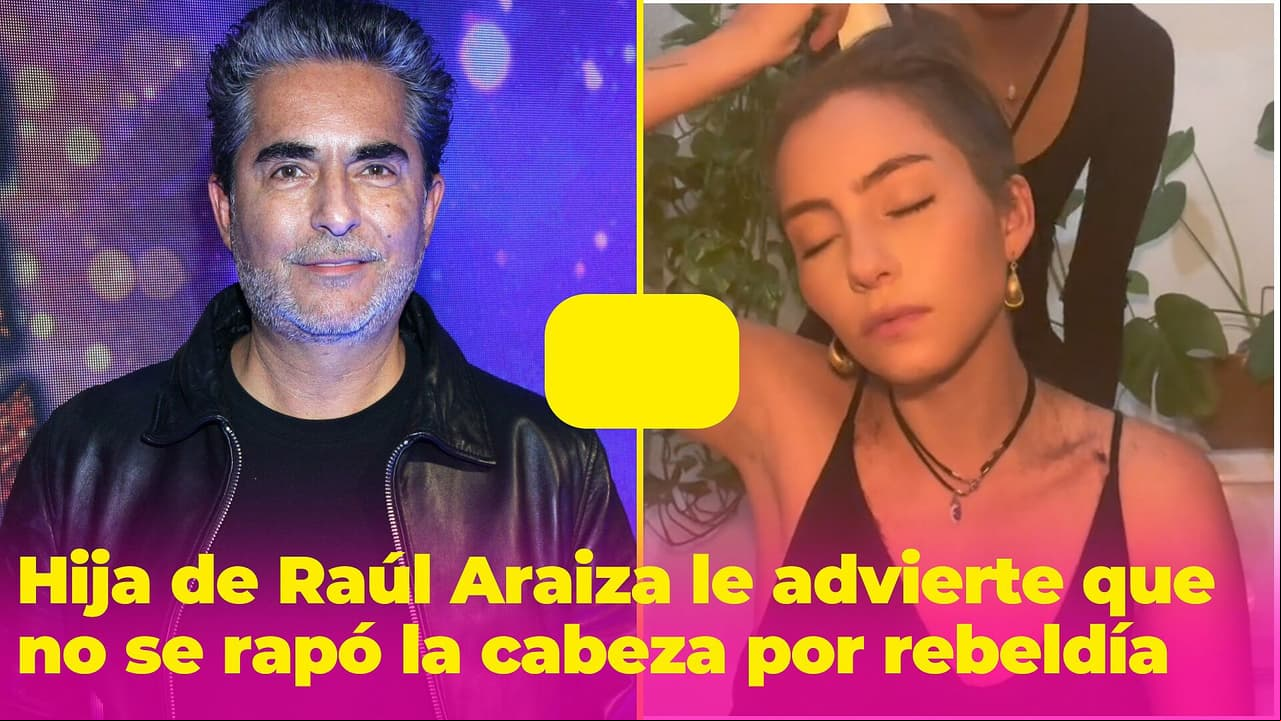 Hija de Raúl Araiza le advierte a su papá que no se rapó la cabeza por rebeldía: "Es por mí"
