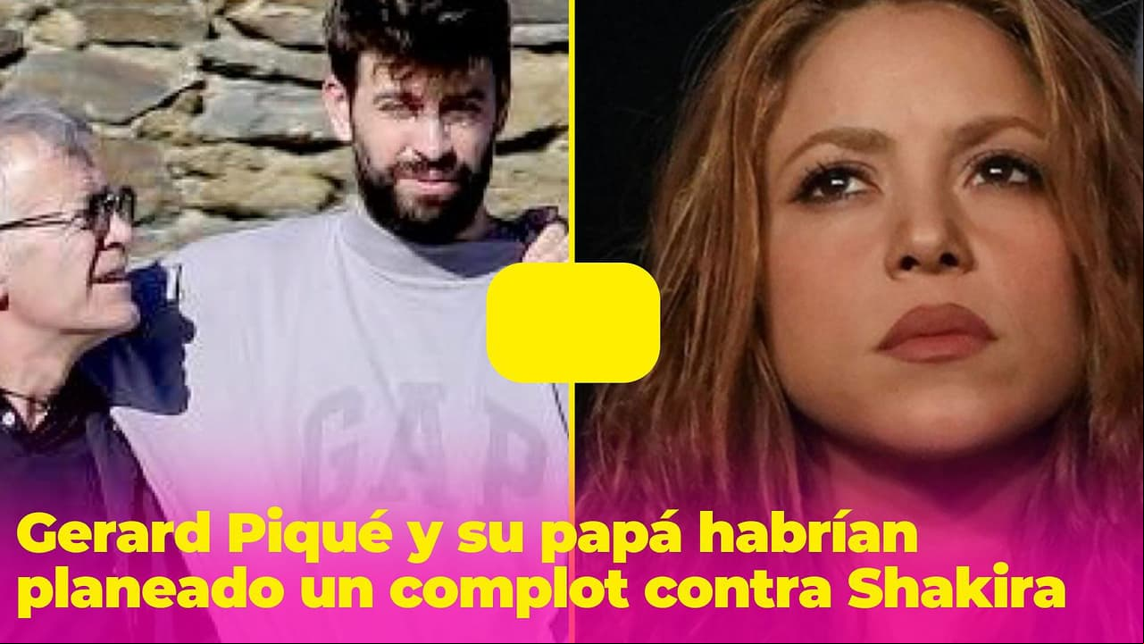 Gerard Piqué y su papá habrían planeado un complot contra Shakira: estas serían las difamaciones