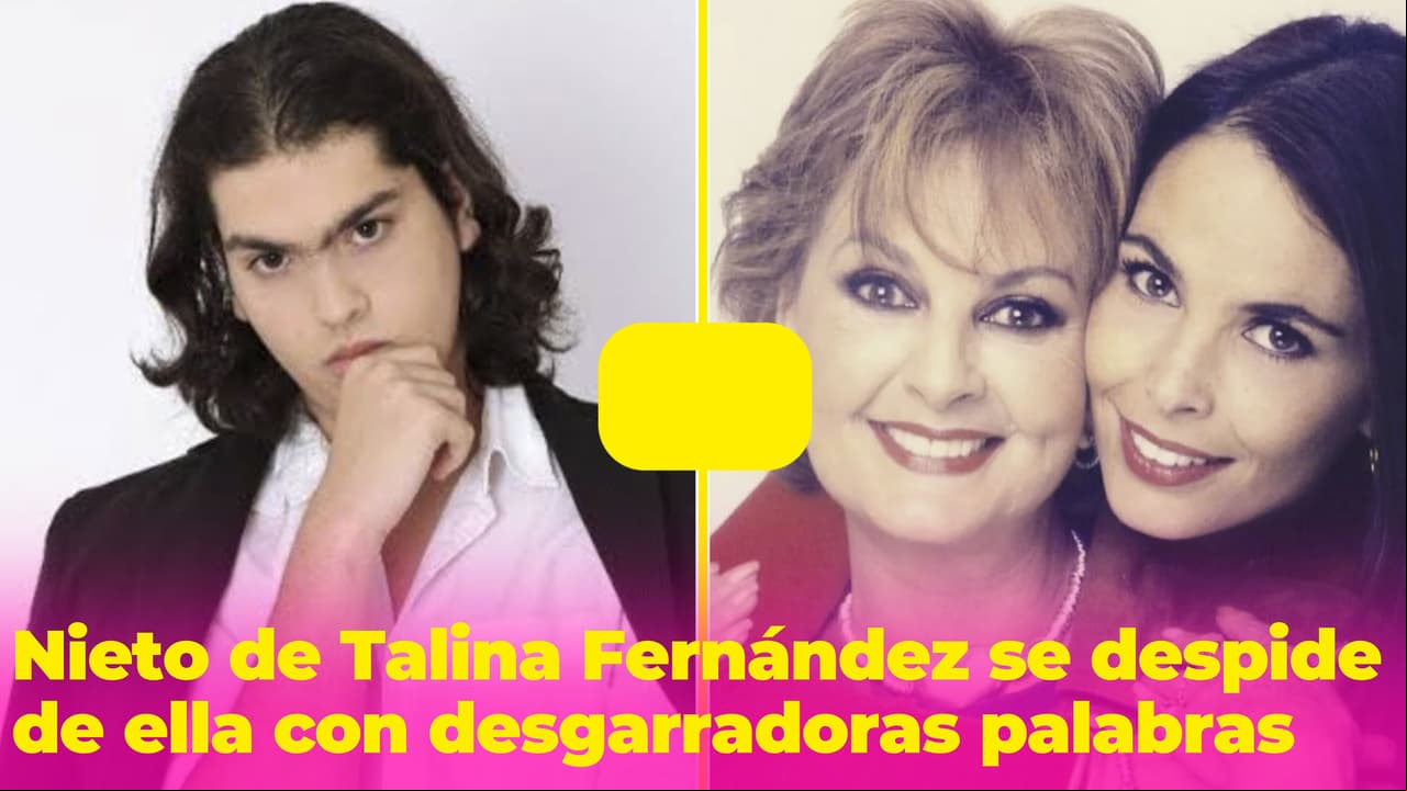 Nieto de Talina Fernández se despide de ella con emotivas palabras, ¿estaban distanciados?