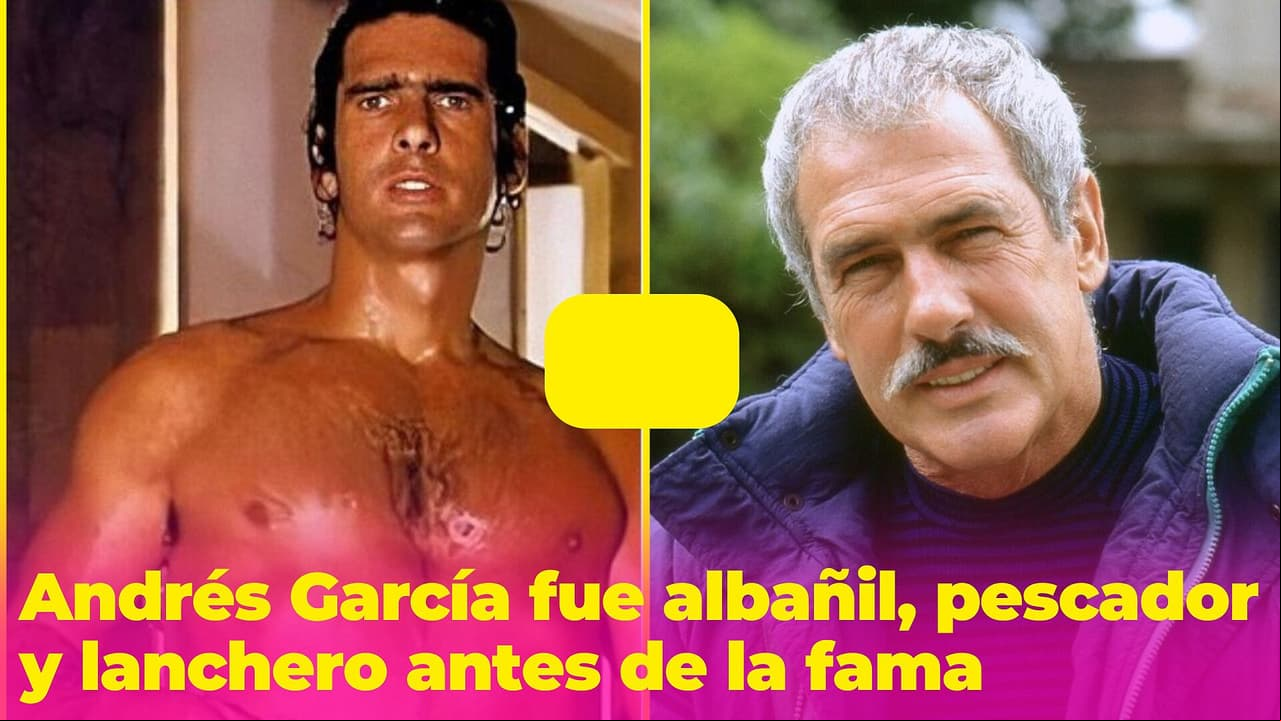 Andrés García fue albañil, pescador y lanchero antes de la fama: su controversial juventud