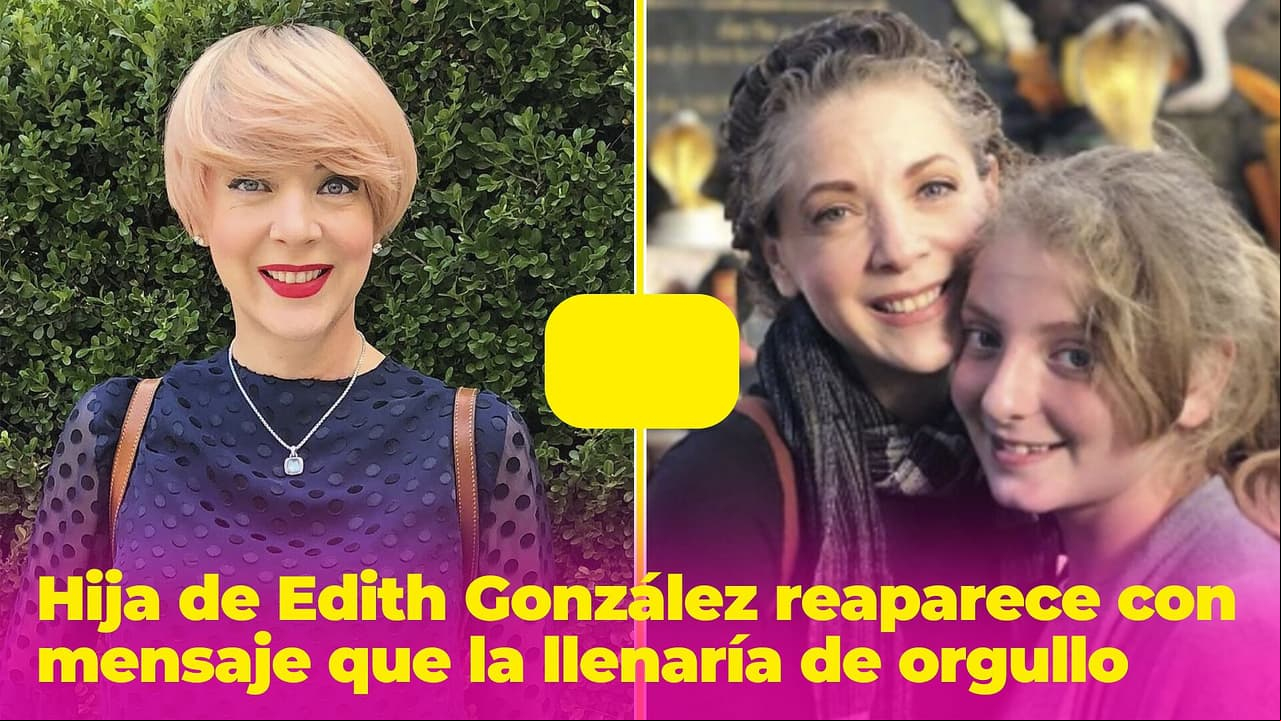 La hija de Edith González reaparece con un mensaje que enorgullecería a su difunta madre