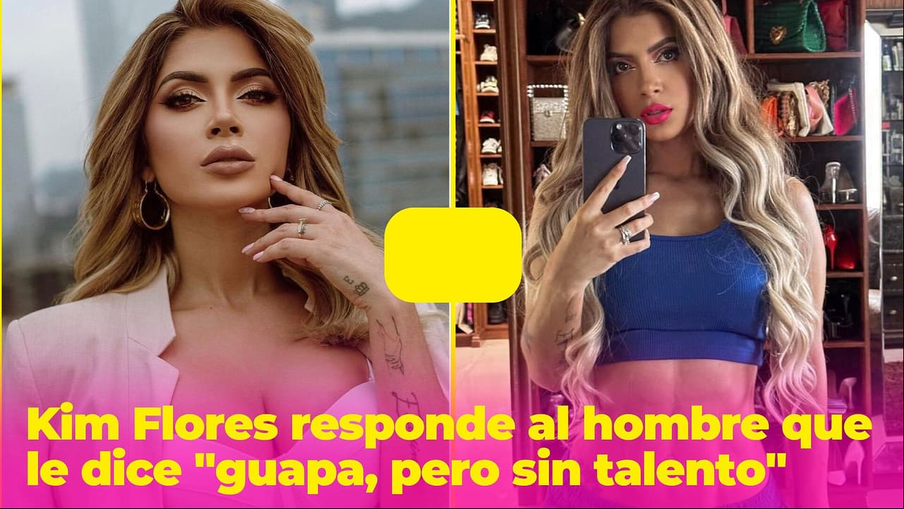 A Kimberly Flores le dicen que es "guapa, pero sin talento" y ella se defiende con fuertes palabras