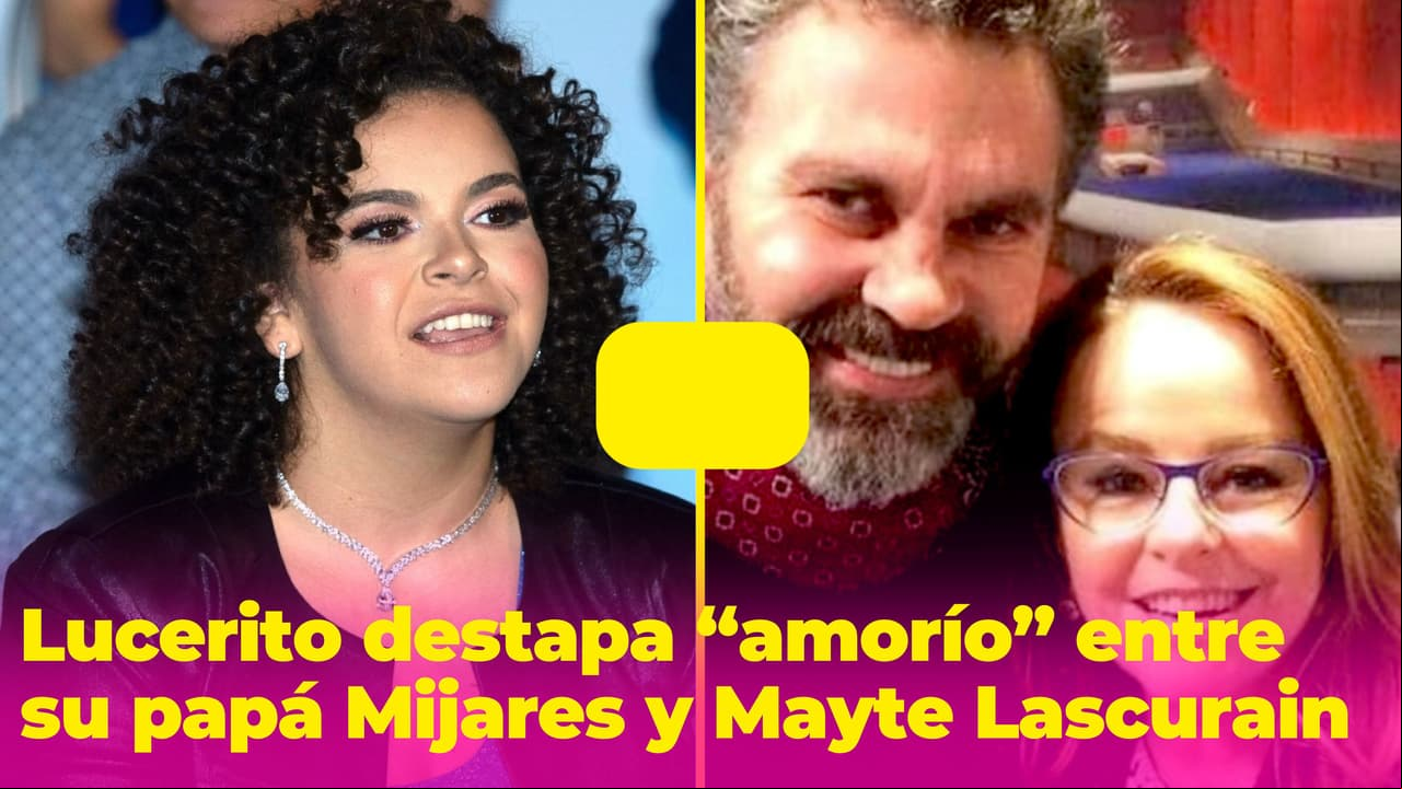Lucerito destapa "amorío” de su papá Mijares con Mayte Lascurain: "Seguirá enamorada de mi papá”