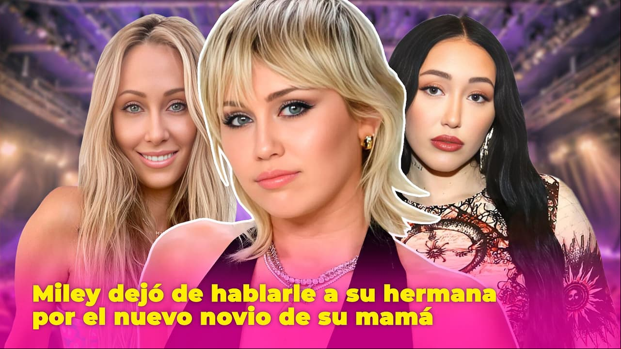 Miley Cyrus ya no le habla a su hermana por una traición: ¿le robaron a su novio?