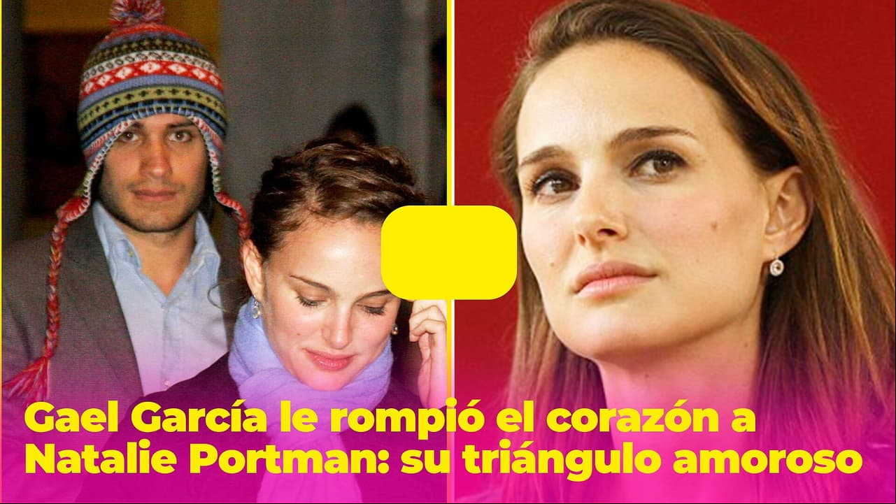 Gael García le rompió el corazón a Natalie Portman y ella viajó hasta Argentina para enfrentar su mentira