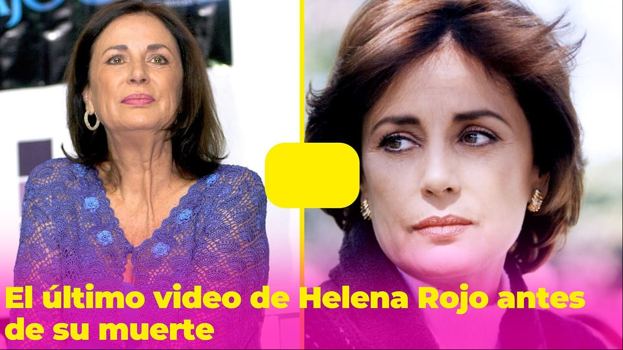 Esto dijo Helena Rojo en el último video que grabó antes de morir