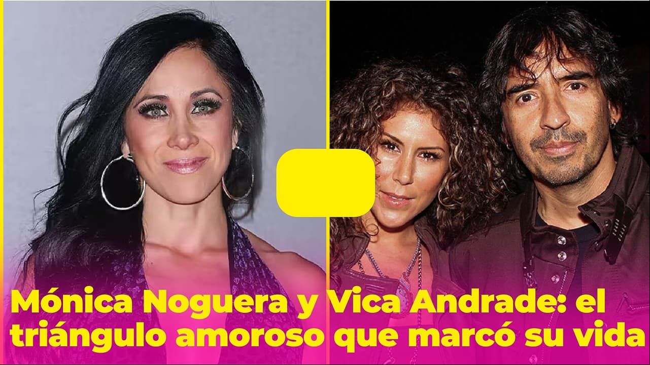 Mónica Noguera y Vica Andrade se enamoraron del mismo hombre: el triángulo amoroso que marcó sus vidas
