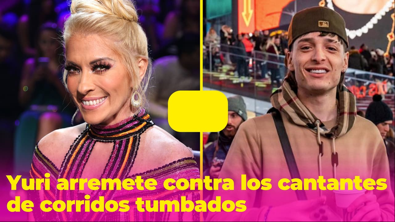 Yuri se le va con todo a cantantes de corridos tumbados: "No tienen grandes voces"