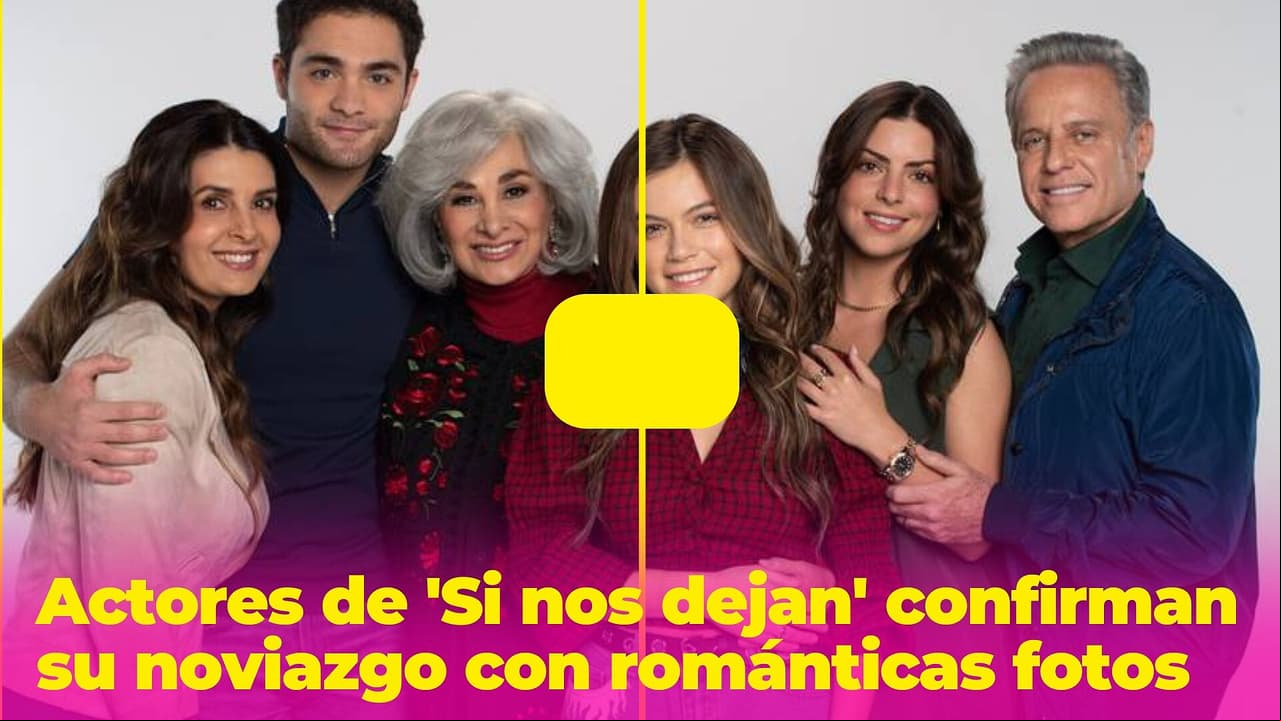 Actores de 'Si nos dejan' sí son novios (los rumores eran ciertos): así confirmaron su romance