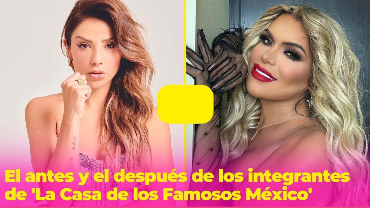 El antes y después de los participantes de 'La Casa de los Famosos México': ¿quién ha cambiado más?
