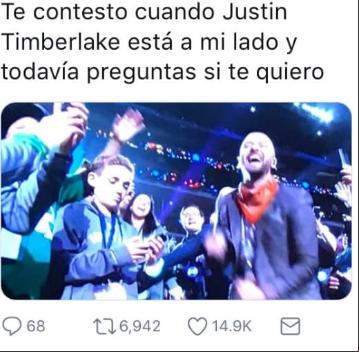 "Te contesto cuando Justin Timberlake está a mi lado y todavía preguntas si te quiero".