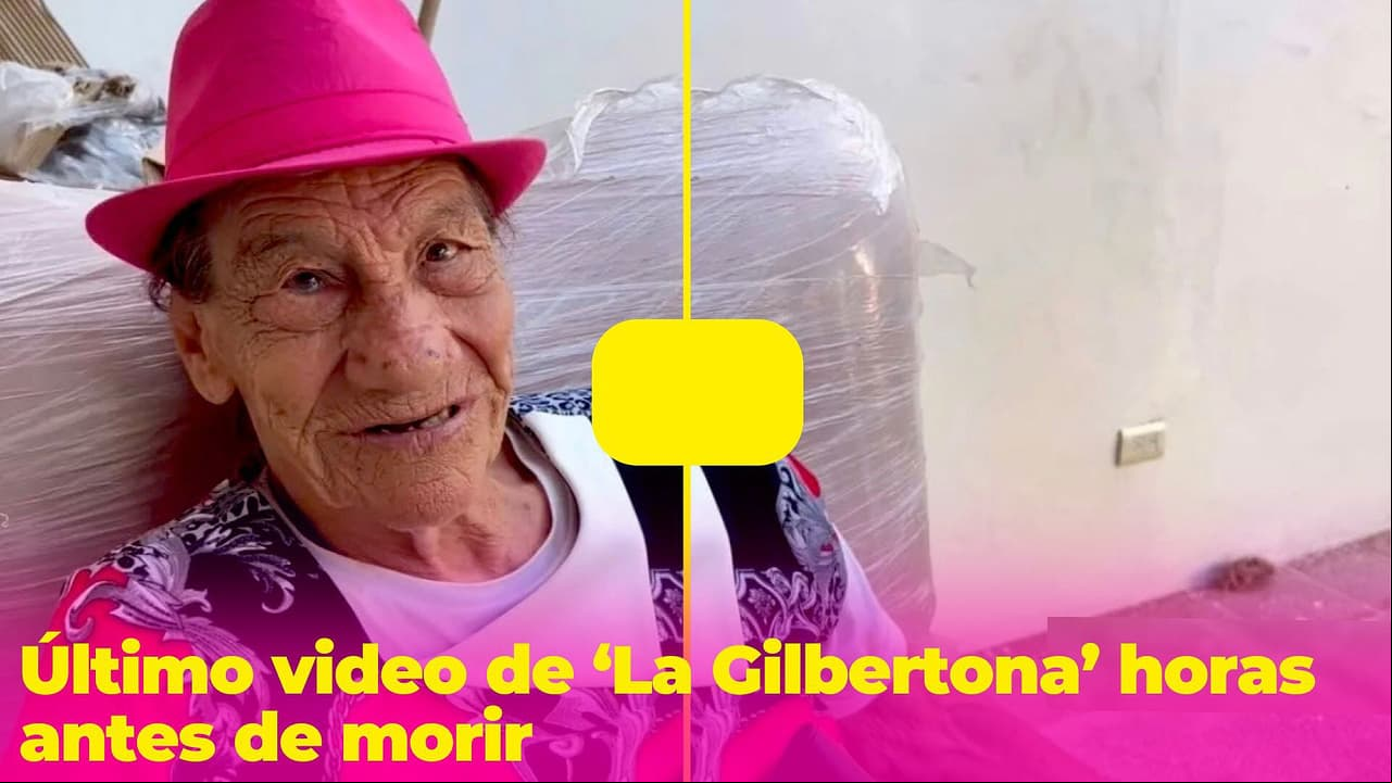 El último video de 'La Gilbertona' horas antes de morir