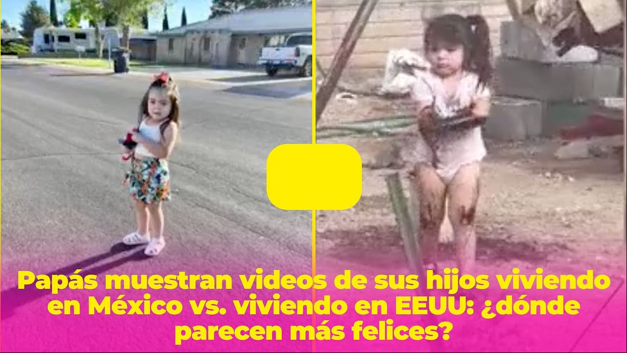 Papás muestran videos de sus hijos viviendo en México vs. viviendo en EEUU: ¿dónde parecen más felices?